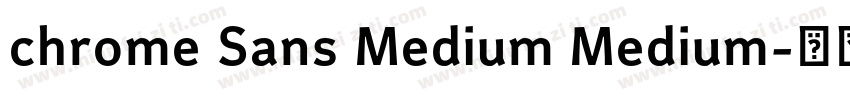 chrome Sans Medium Medium字体转换